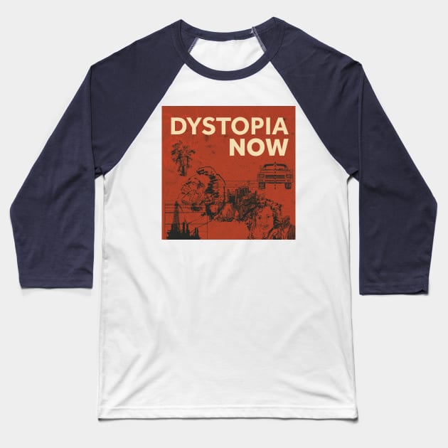 Dystopia Now Baseball T-Shirt by Dystopia Now